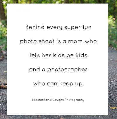 "Behind every super fun photo shoot is a mom who lets her kids be kids and a photographer who can keep up."
